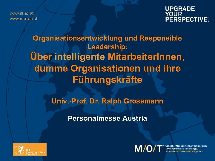 www. iff. ac. at www. mot. ac. at Organisationsentwicklung und Responsible Leadership: Über intelligente