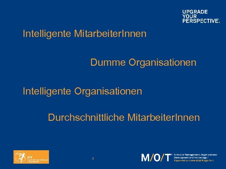 Intelligente Mitarbeiter. Innen Dumme Organisationen Intelligente Organisationen Durchschnittliche Mitarbeiter. Innen 3 
