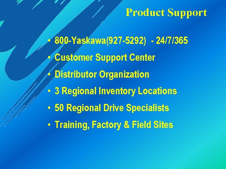 Product Support • 800 -Yaskawa(927 -5292) - 24/7/365 • Customer Support Center • Distributor