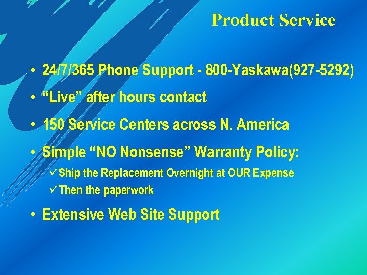 Product Service • 24/7/365 Phone Support - 800 -Yaskawa(927 -5292) • “Live” after hours