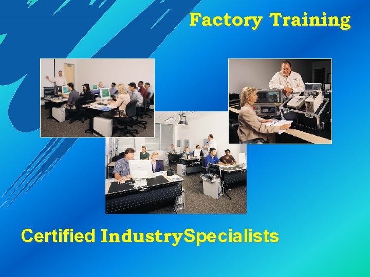 Factory Training Certified Industry. Specialists 