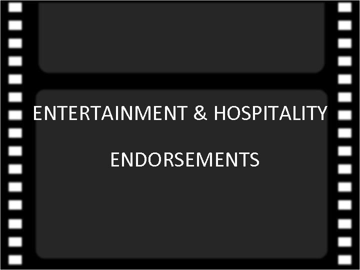 ENTERTAINMENT & HOSPITALITY ENDORSEMENTS 