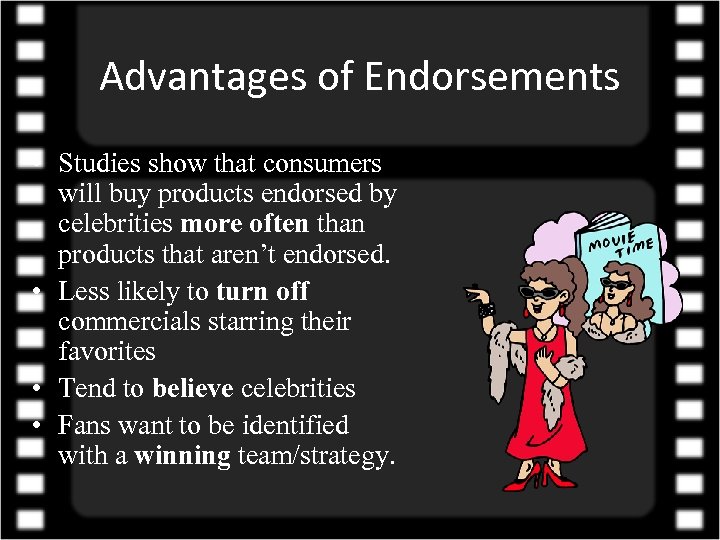 Advantages of Endorsements • Studies show that consumers will buy products endorsed by celebrities