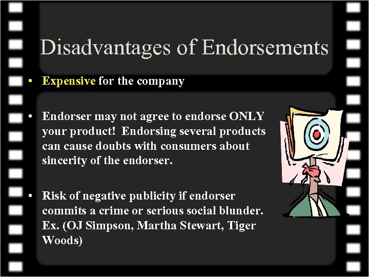 Disadvantages of Endorsements • Expensive for the company • Endorser may not agree to