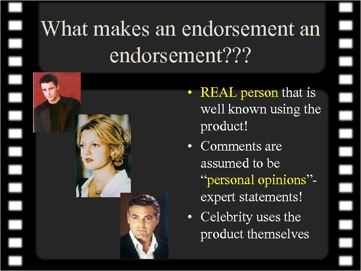 What makes an endorsement? ? ? • REAL person that is well known using
