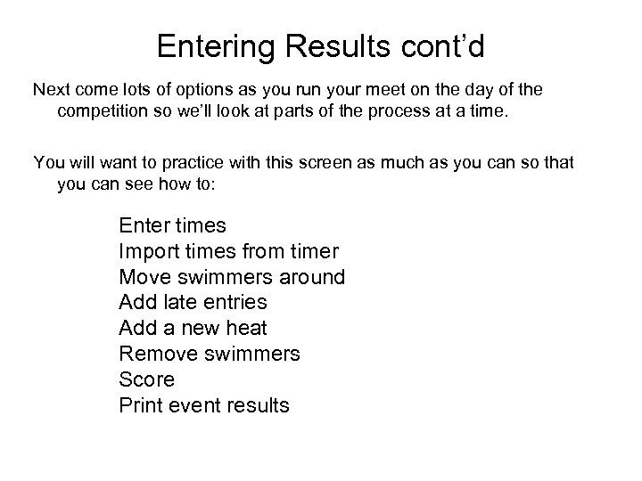 Entering Results cont’d Next come lots of options as you run your meet on