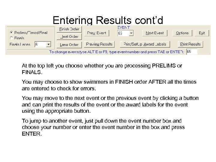 Entering Results cont’d At the top left you choose whether you are processing PRELIMS