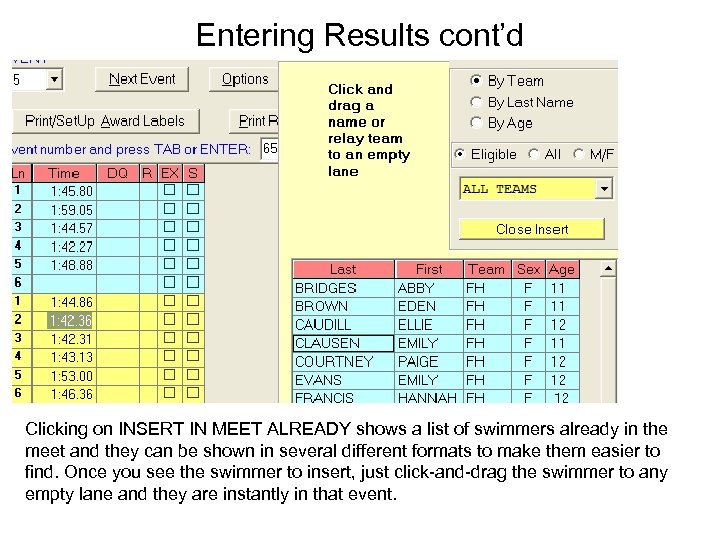 Entering Results cont’d Clicking on INSERT IN MEET ALREADY shows a list of swimmers