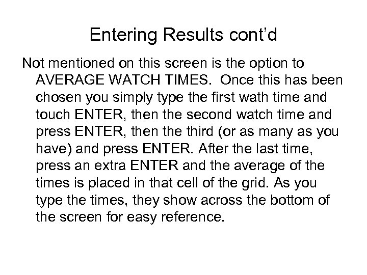 Entering Results cont’d Not mentioned on this screen is the option to AVERAGE WATCH