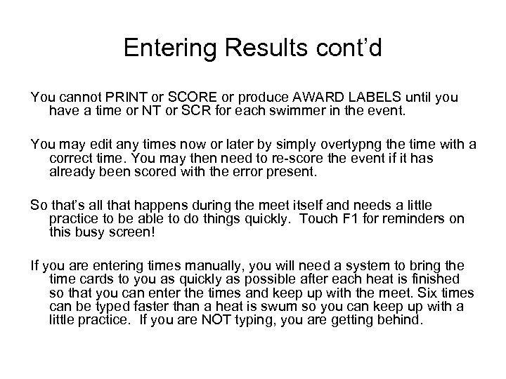 Entering Results cont’d You cannot PRINT or SCORE or produce AWARD LABELS until you