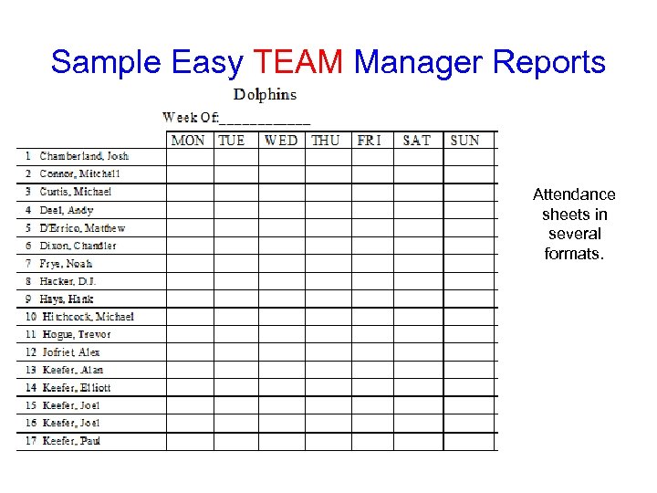 Sample Easy TEAM Manager Reports Attendance sheets in several formats. 