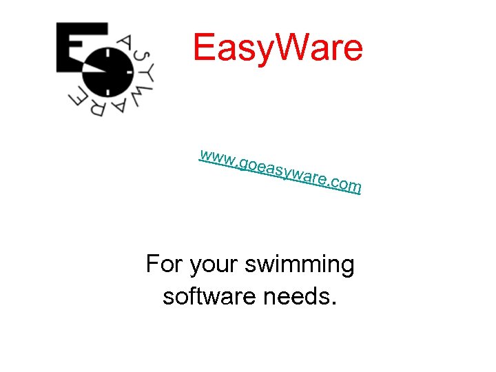 Easy. Ware www. go easyw are. co m For your swimming software needs. 