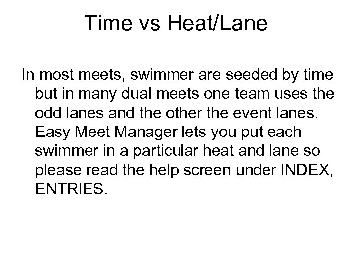 Time vs Heat/Lane In most meets, swimmer are seeded by time but in many