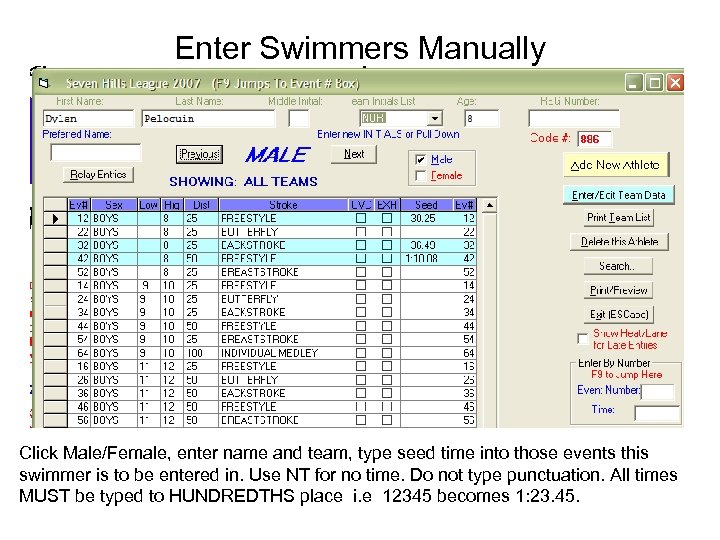 Enter Swimmers Manually Click Male/Female, enter name and team, type seed time into those