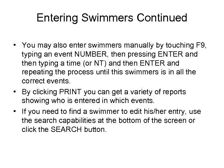 Entering Swimmers Continued • You may also enter swimmers manually by touching F 9,