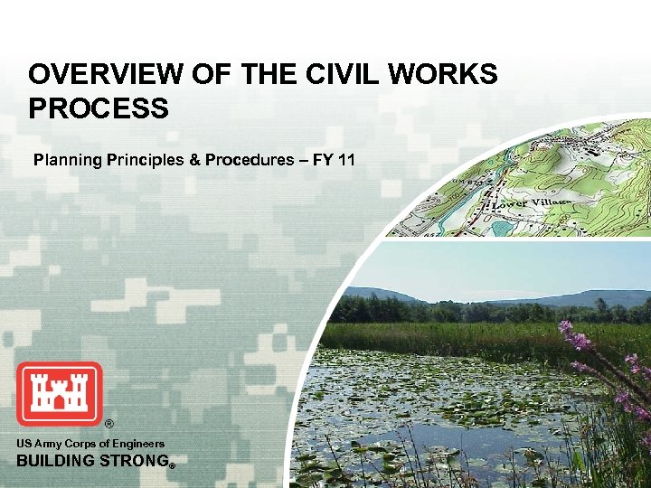 OVERVIEW OF THE CIVIL WORKS PROCESS Planning Principles & Procedures – FY 11 US