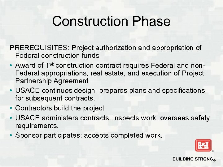 Construction Phase PREREQUISITES: Project authorization and appropriation of Federal construction funds. • Award of