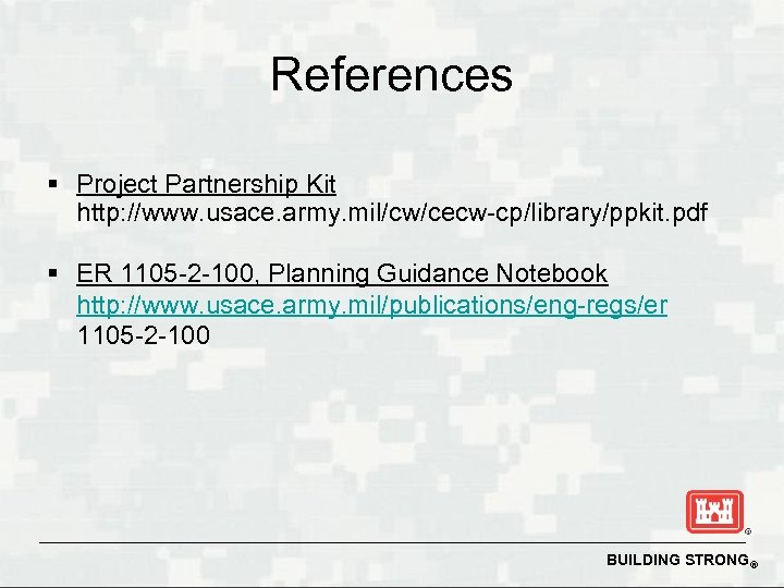 References § Project Partnership Kit http: //www. usace. army. mil/cw/cecw-cp/library/ppkit. pdf § ER 1105