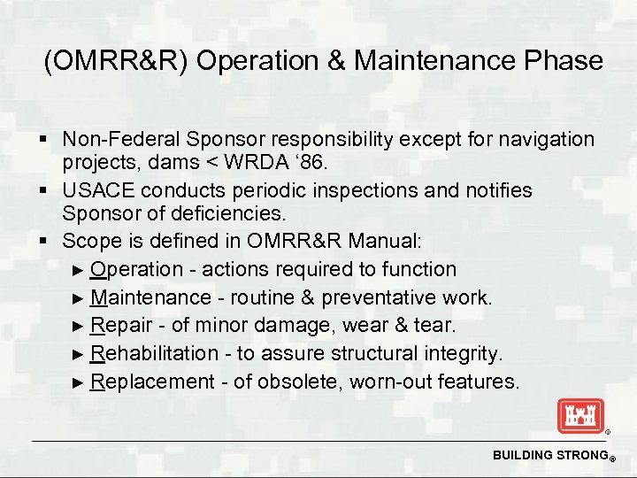 (OMRR&R) Operation & Maintenance Phase § Non-Federal Sponsor responsibility except for navigation projects, dams