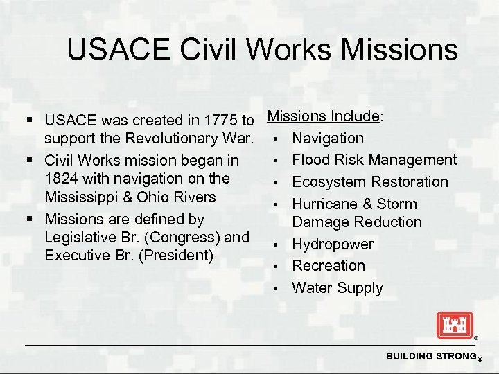 USACE Civil Works Missions § USACE was created in 1775 to Missions Include: support