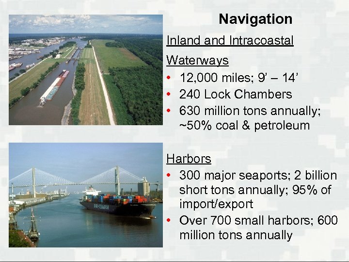 Navigation Inland Intracoastal Waterways • 12, 000 miles; 9’ – 14’ • 240 Lock