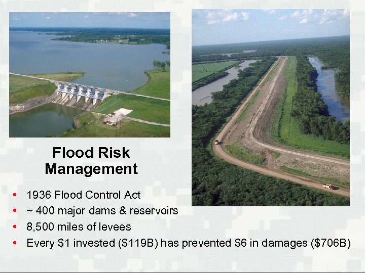 Flood Risk Management • • 1936 Flood Control Act ~ 400 major dams &