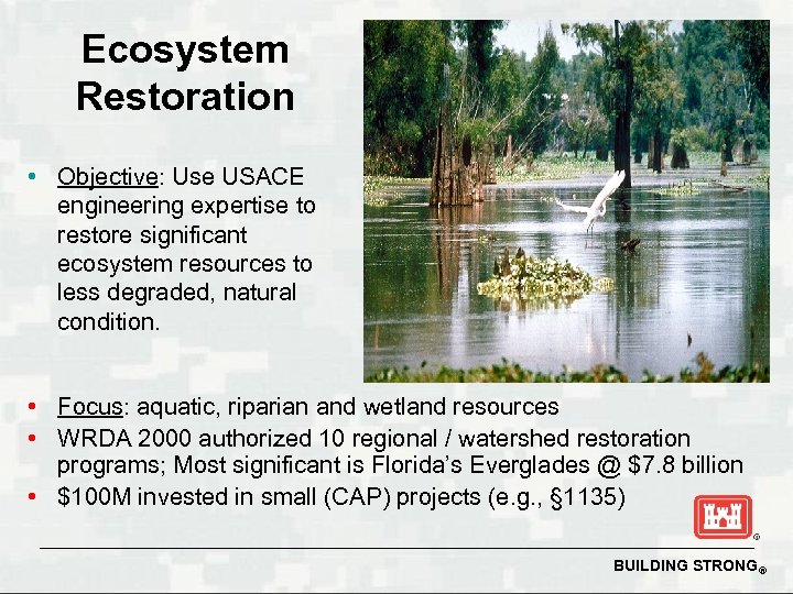 Ecosystem Restoration • Objective: Use USACE engineering expertise to restore significant ecosystem resources to