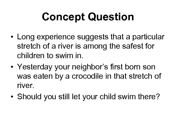 Concept Question • Long experience suggests that a particular stretch of a river is