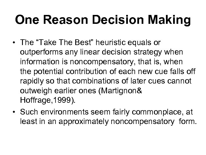 One Reason Decision Making • The “Take The Best” heuristic equals or outperforms any