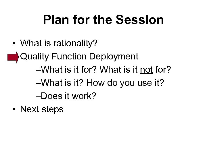 Plan for the Session • What is rationality? • Quality Function Deployment –What is