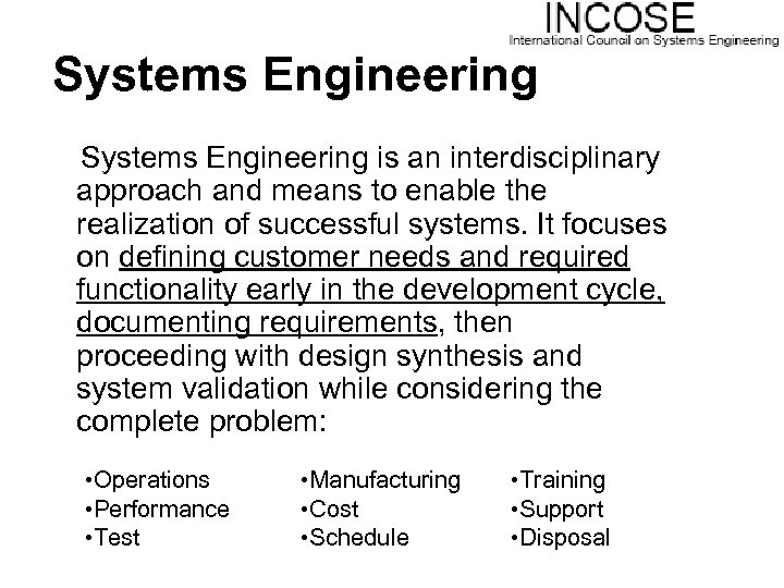 Systems Engineering is an interdisciplinary approach and means to enable the realization of successful