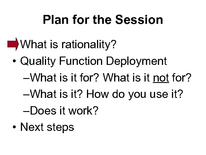 Plan for the Session • What is rationality? • Quality Function Deployment –What is