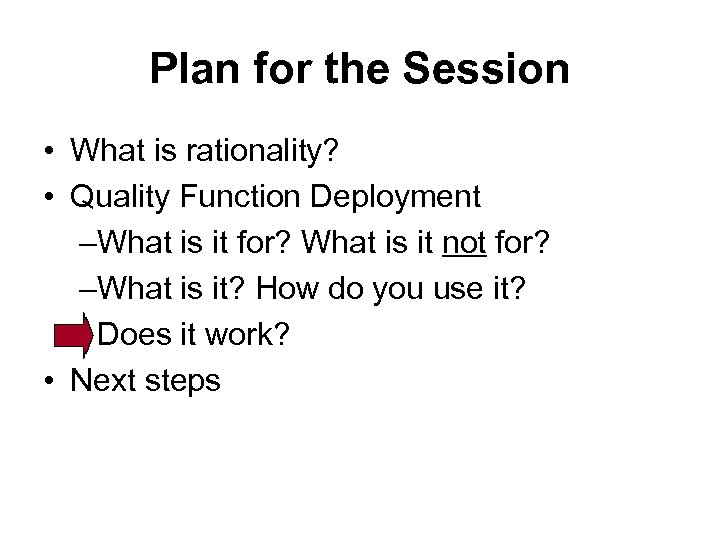 Plan for the Session • What is rationality? • Quality Function Deployment –What is