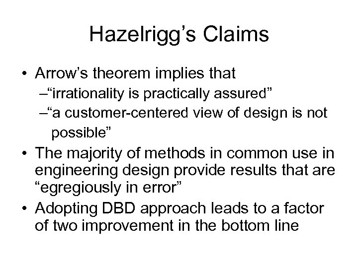 Hazelrigg’s Claims • Arrow’s theorem implies that –“irrationality is practically assured” –“a customer-centered view