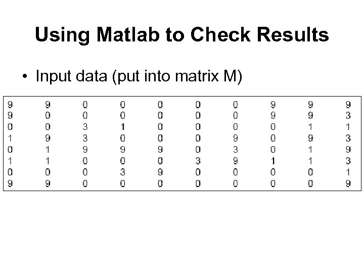 Using Matlab to Check Results • Input data (put into matrix M) 