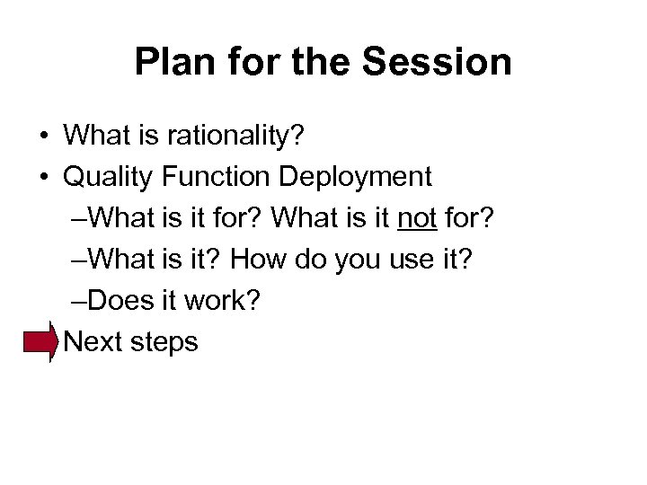 Plan for the Session • What is rationality? • Quality Function Deployment –What is