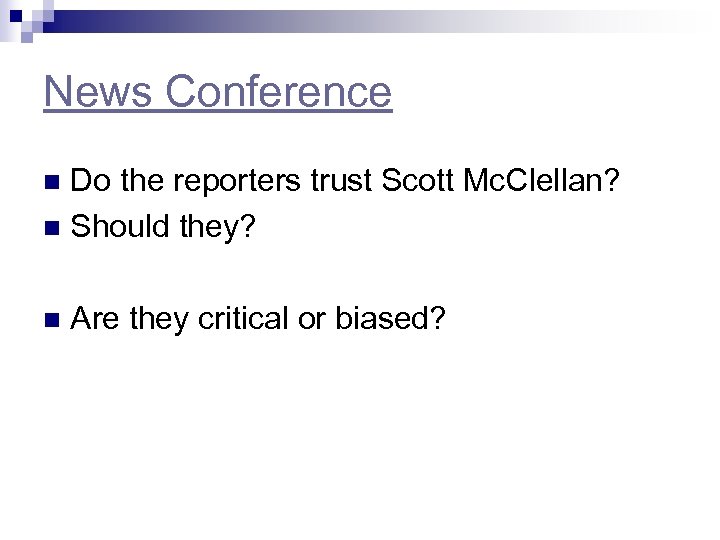 News Conference Do the reporters trust Scott Mc. Clellan? n Should they? n n