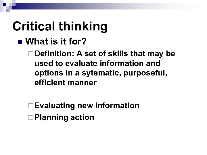 Critical thinking n What is it for? ¨ Definition: A set of skills that