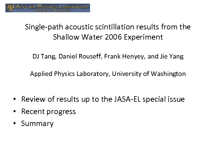 Single-path acoustic scintillation results from the Shallow Water 2006 Experiment DJ Tang, Daniel Rouseff,