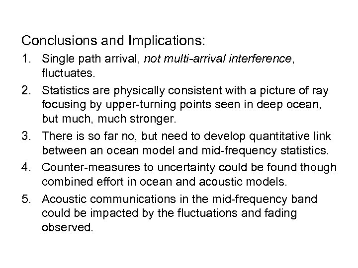 Conclusions and Implications: 1. Single path arrival, not multi-arrival interference, fluctuates. 2. Statistics are