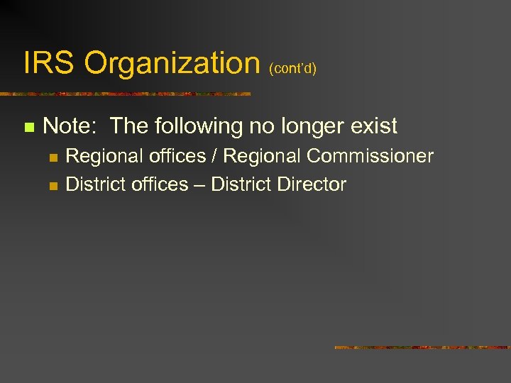 IRS Organization (cont’d) n Note: The following no longer exist n n Regional offices