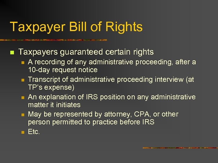 Taxpayer Bill of Rights n Taxpayers guaranteed certain rights n n n A recording