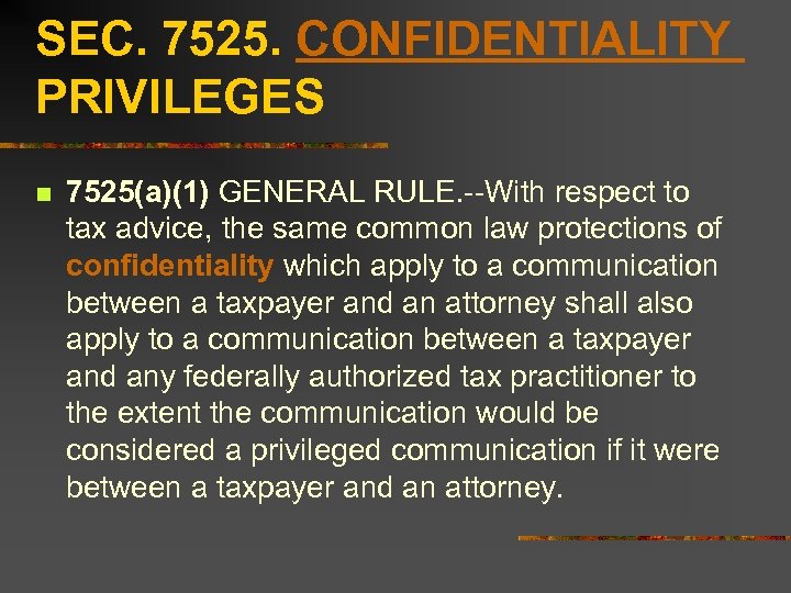 SEC. 7525. CONFIDENTIALITY PRIVILEGES n 7525(a)(1) GENERAL RULE. --With respect to tax advice, the