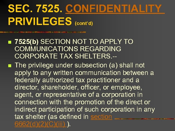 SEC. 7525. CONFIDENTIALITY PRIVILEGES (cont’d) n n 7525(b) SECTION NOT TO APPLY TO COMMUNICATIONS