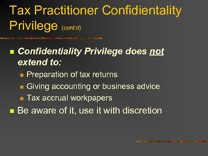 Tax Practitioner Confidientality Privilege (cont’d) n Confidentiality Privilege does not extend to: n n