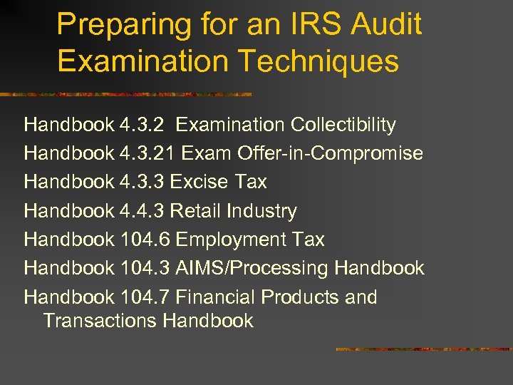 Preparing for an IRS Audit Examination Techniques Handbook 4. 3. 2 Examination Collectibility Handbook