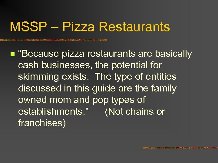 MSSP – Pizza Restaurants n “Because pizza restaurants are basically cash businesses, the potential