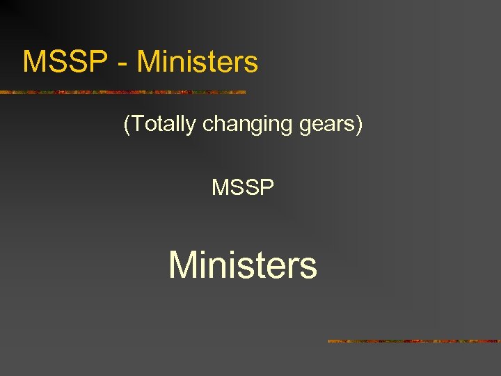 MSSP - Ministers (Totally changing gears) MSSP Ministers 