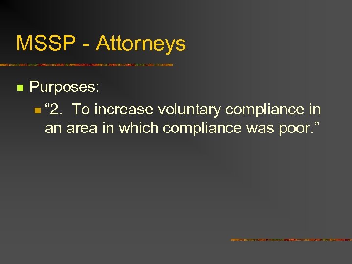 MSSP - Attorneys n Purposes: n “ 2. To increase voluntary compliance in an