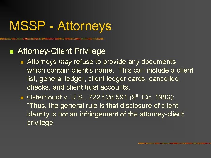 MSSP - Attorneys n Attorney-Client Privilege n n Attorneys may refuse to provide any